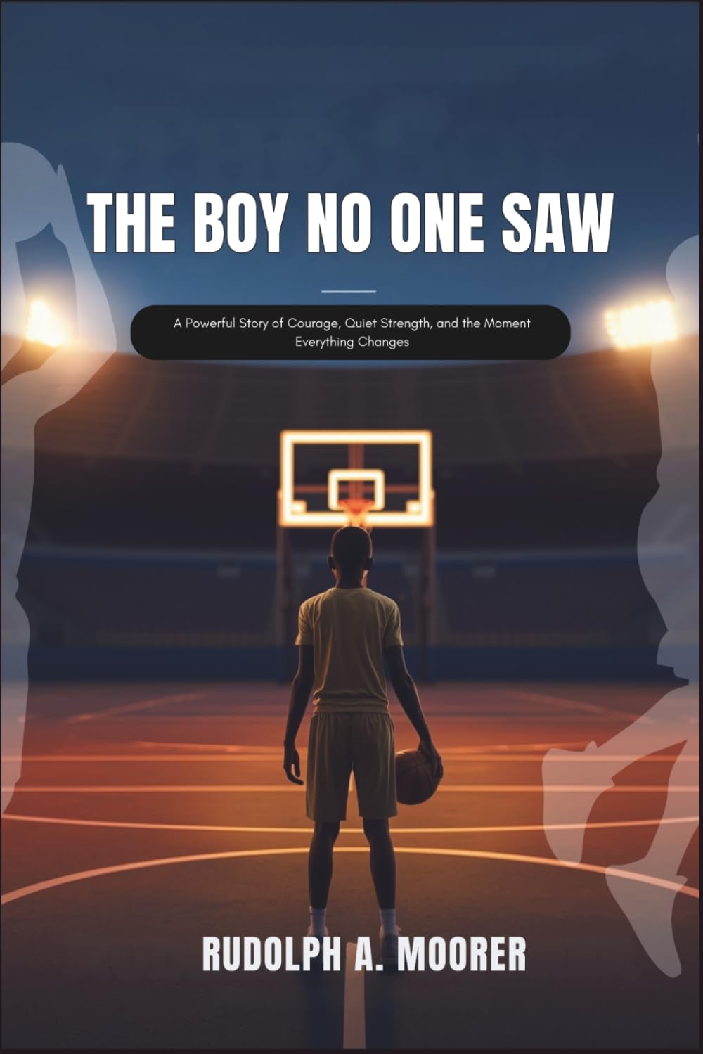 The Boy No One Saw: A Powerful Story of Courage, Quiet Strength, and the Moment Everything Changes: 1 (The unstoppable)