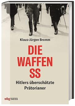 Buchcover: Die Waffen-SS: Hitlers überschätzte Prätorianer