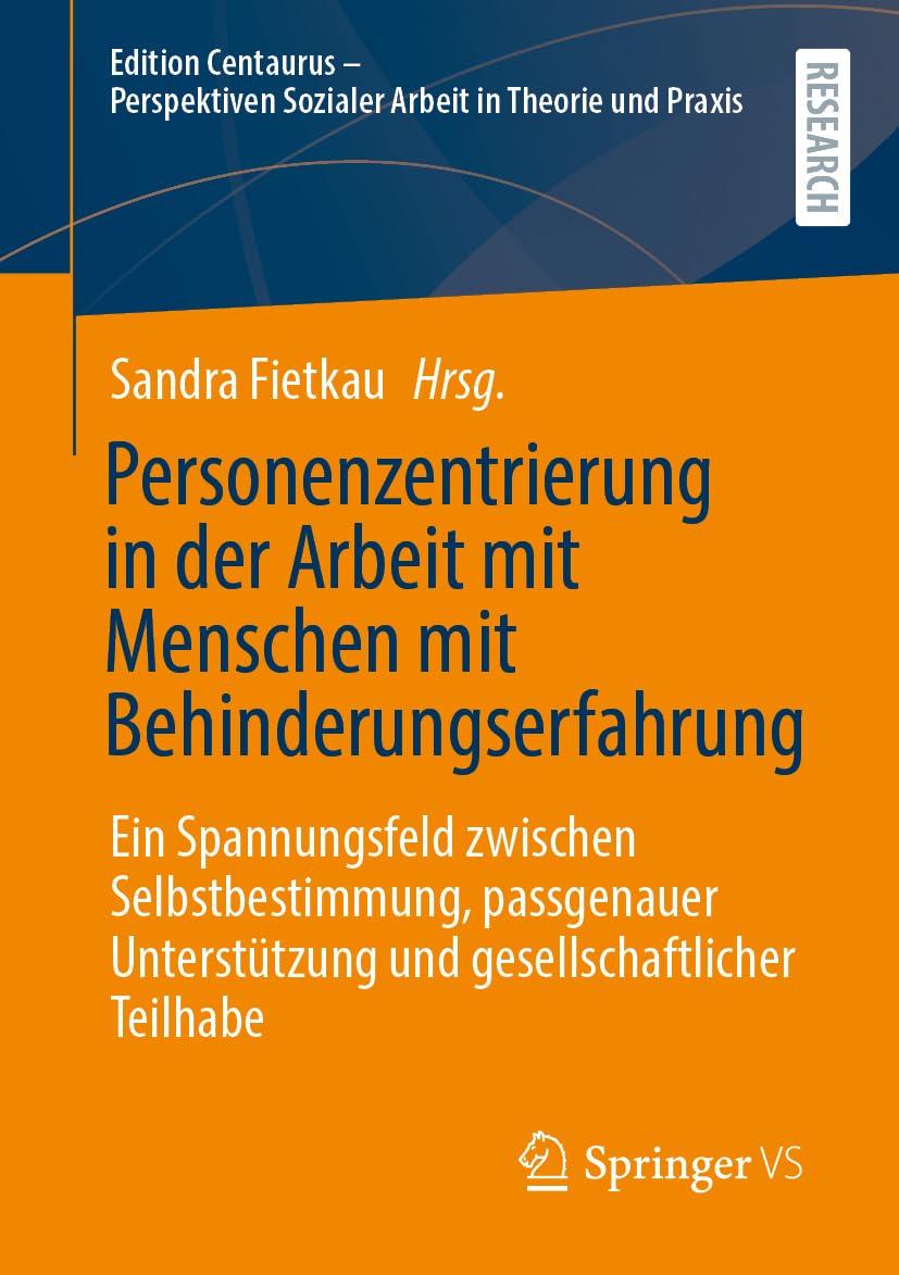 Personenzentrierung in der Arbeit mit Menschen mit Behinderungserfahrung: Ein Spannungsfeld zwischen Selbstbestimmung, passgenauer Unterstützung und ... Sozialer Arbeit in Theorie und Praxis)