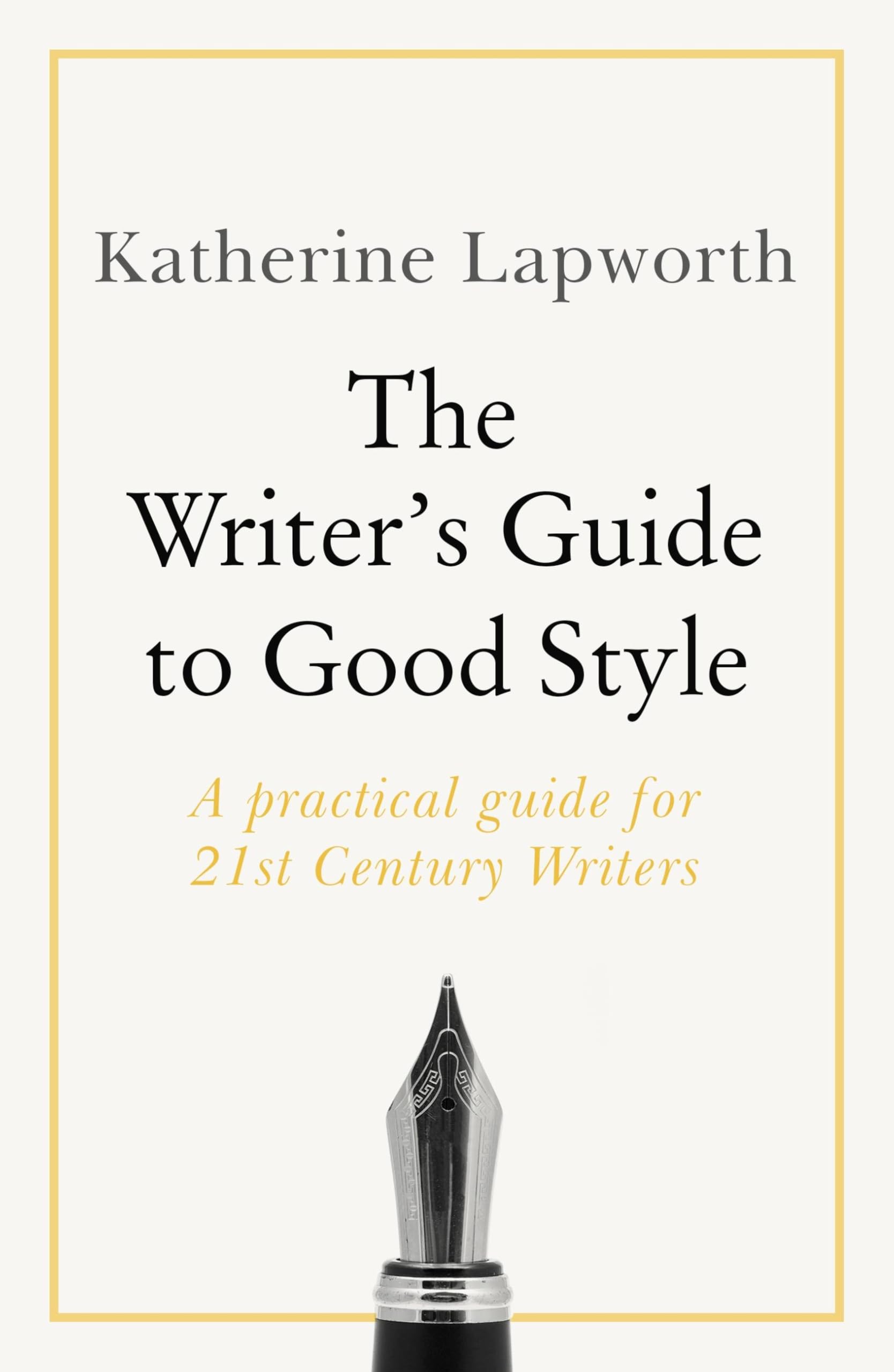 The Writer's Guide to Good Style: A 21st Century guide to improving your punctuation, pace, grammar and style