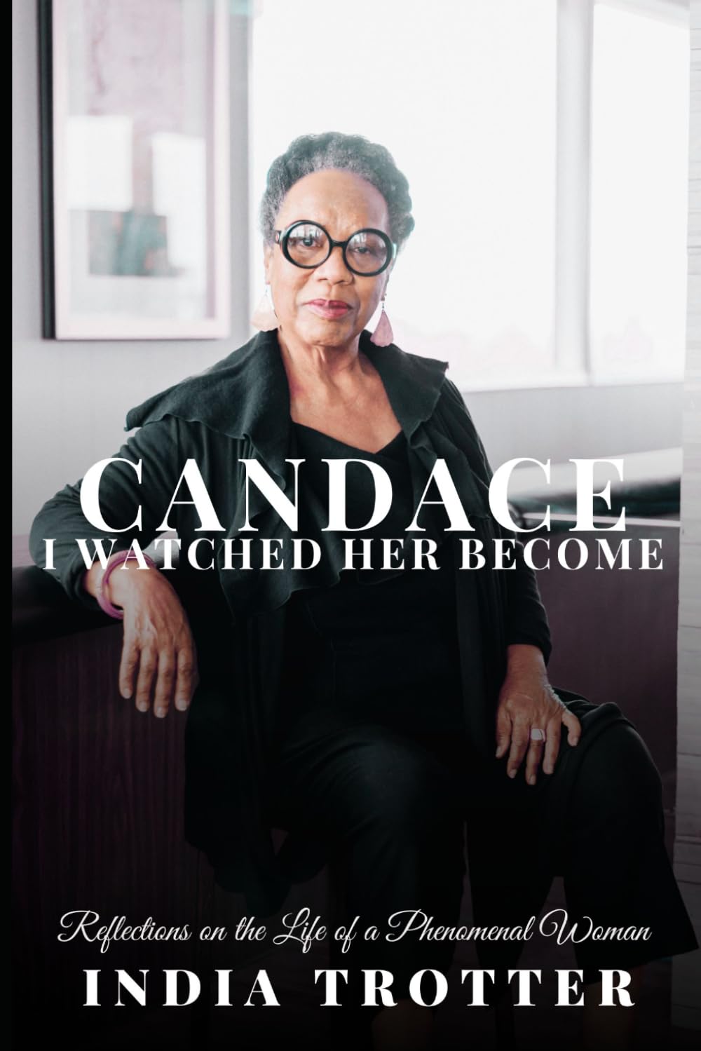 Candace: I Watched Her Become: Reflections on the Life of a Phenomenal Woman