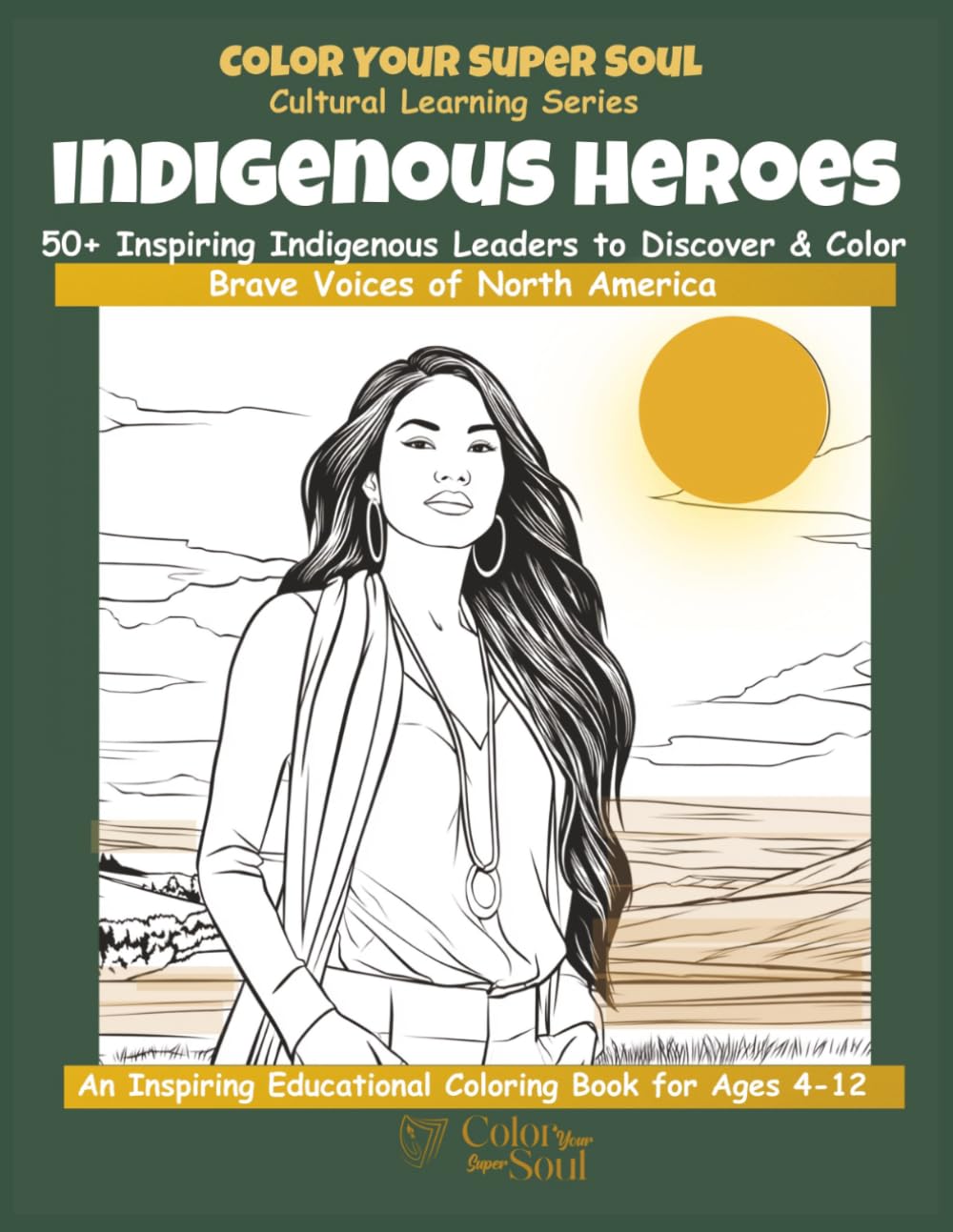 Indigenous Heroes Coloring Book for Kids: 50+ Inspiring Indigenous Leaders to Discover & Color | Cultural Learning Book for Ages 4–12 (Color Your Super Soul: Cultural Learning Series)