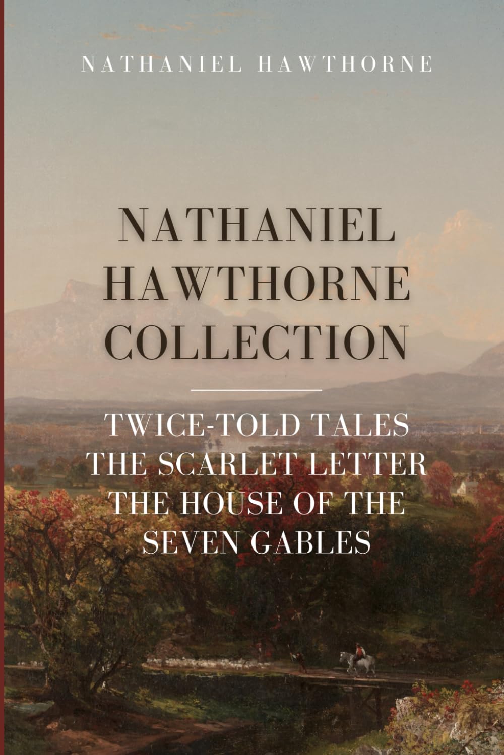 Nathaniel Hawthorne Collection: Twice-Told Tales, The Scarlet Letter, The House of the Seven Gables