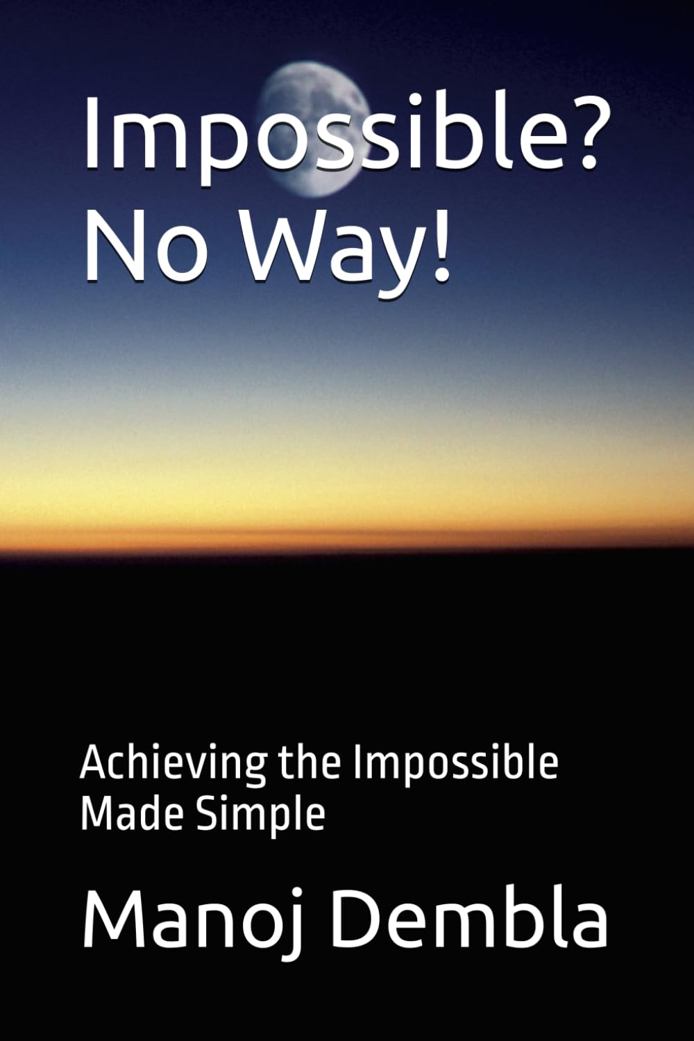 Impossible? No Way!: Achieving the Impossible Made Simple