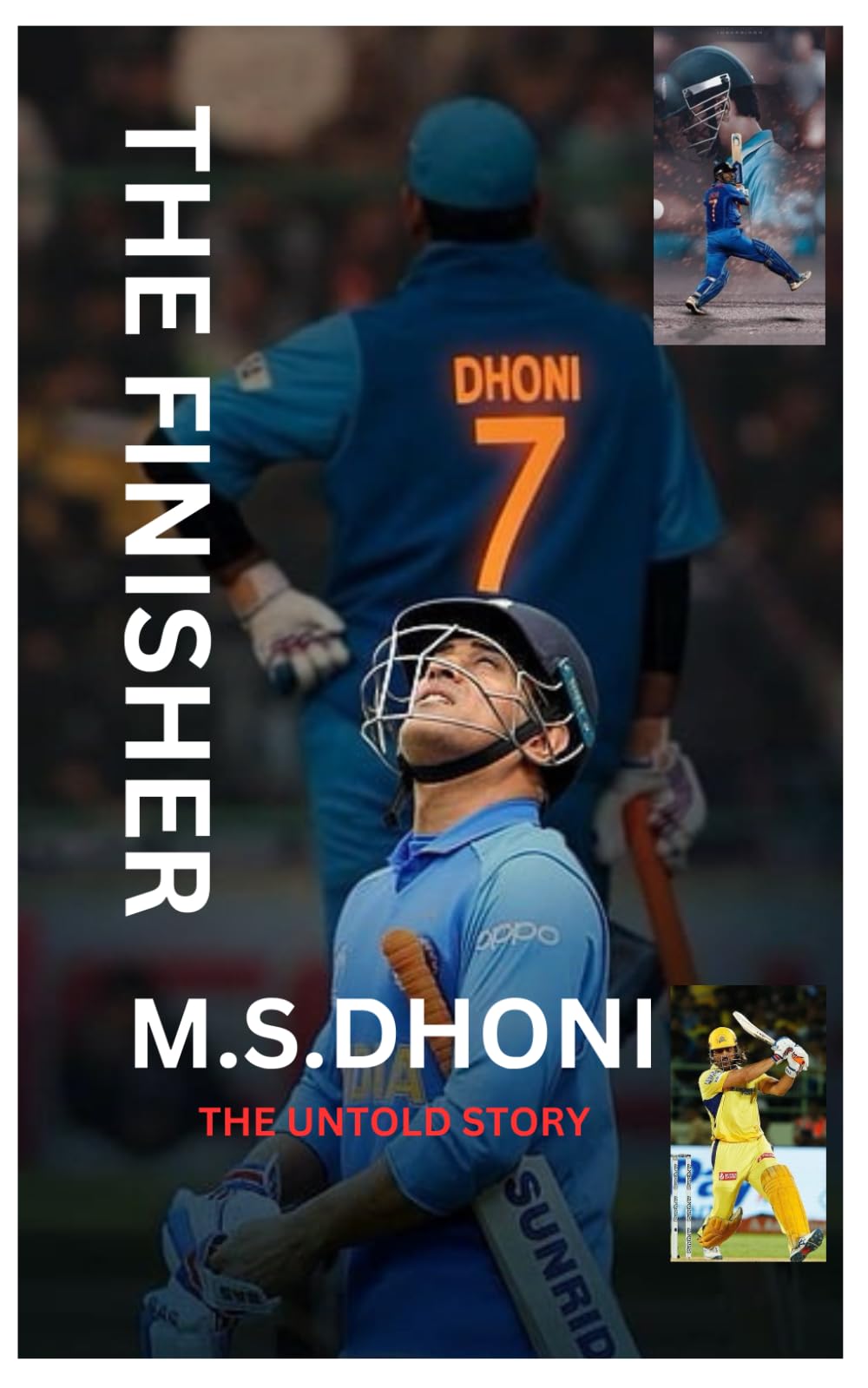 "M.S. Dhoni: The Finisher - The Untold Story of Captain Cool" - A Biography of the Cricket Legend "Mahendra Singh Dhoni ": Finisher Leadership ... MS Dhoni Biography Cricket Legend Indian)