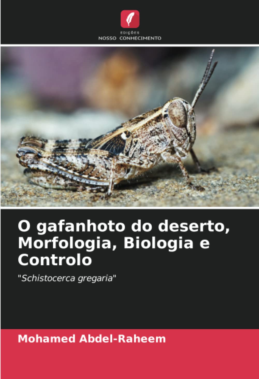 O gafanhoto do deserto, Morfologia, Biologia e Controlo: "Schistocerca gregaria" Paperback – 11 January 2022