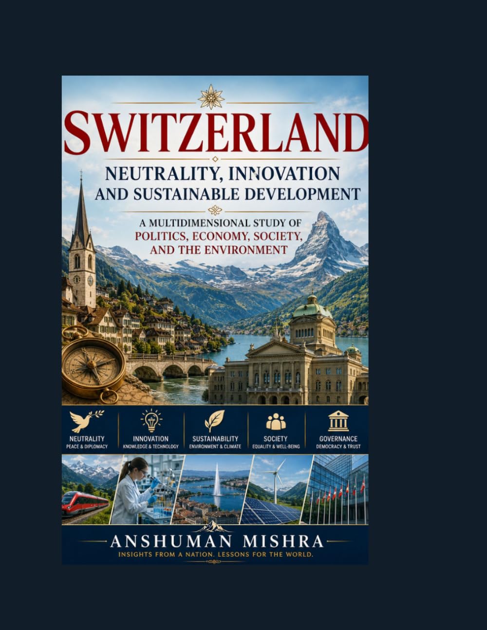 Switzerland: Neutrality Innovation and Sustainable Development: A Multidimensional Study of Politics Economy Society and the Environment: 17 (Living History)