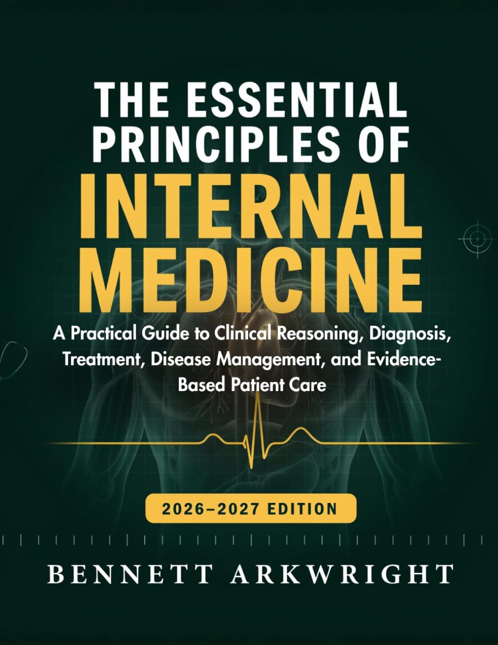 The Essential Principles of Internal Medicine: A Practical Guide to Clinical Reasoning, Diagnosis, Treatment, Disease Management, and Evidence-Based Patient Care