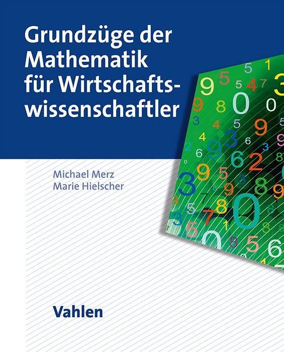 Grundzüge der Mathematik für Wirtschaftswissenschaftler: Erfolgreich durch die Mathe-Klausur