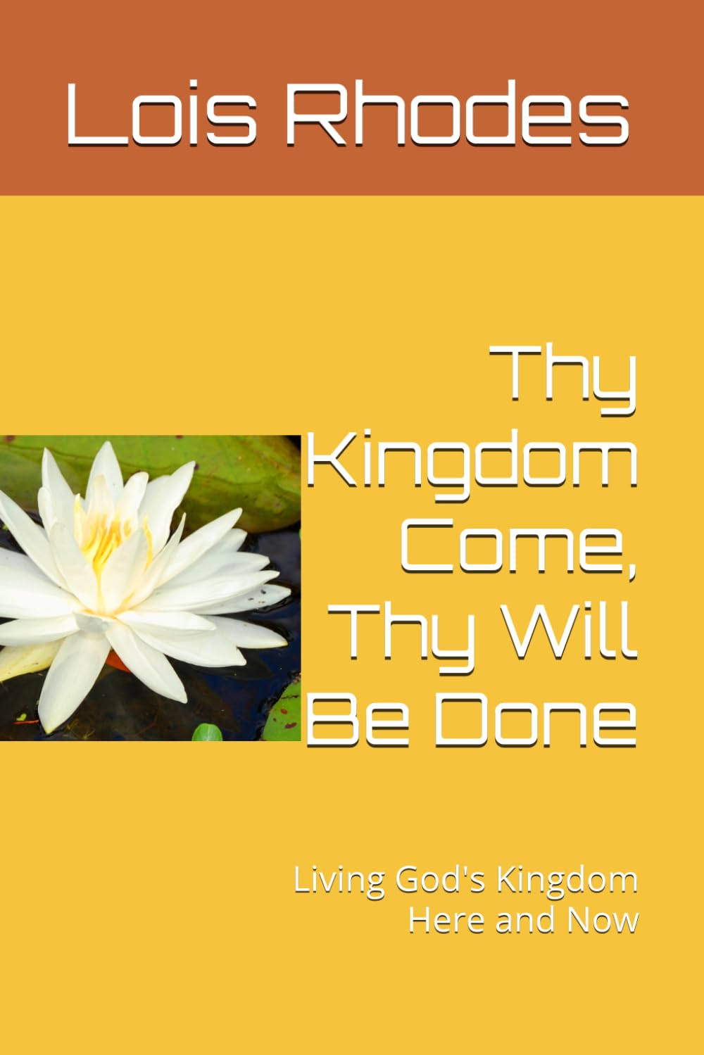 Thy Kingdom Come, Thy Will Be Done: Living God's Kingdom Here and Now