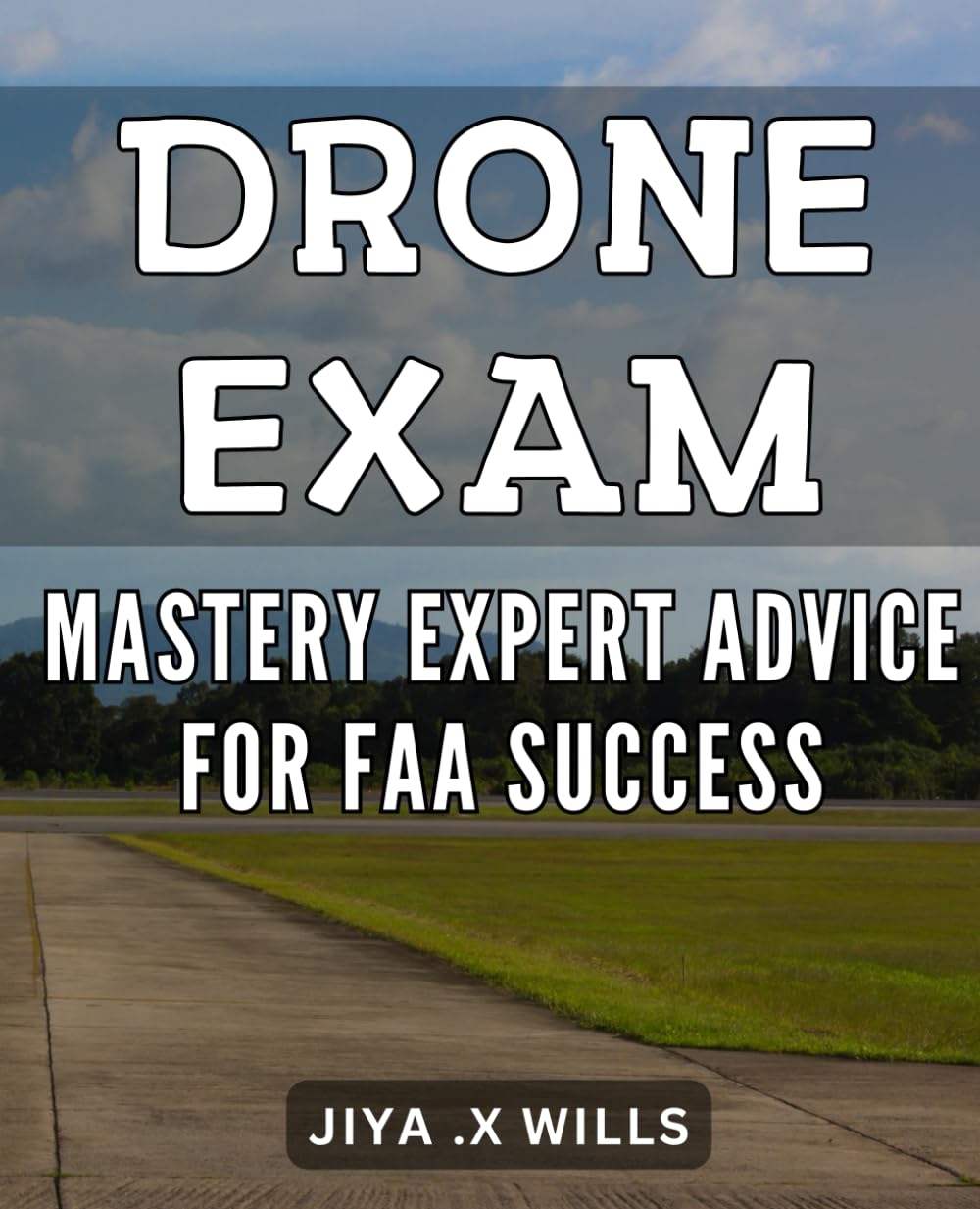 Drone Exam Mastery: Expert Advice for FAA Success: Ace Your FAA Drone Exam with Proven Mastery Techniques and Insider Tips