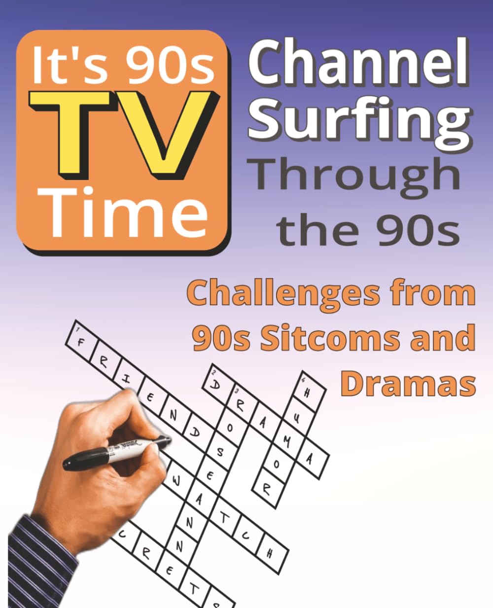 It's 90's TV Time Crossword Series: Sitcoms & Dramas Vol 1: Crossword Puzzles Inspired by Classic 1990s Sitcoms, Dramas, Characters, Storylines and Television Favorites