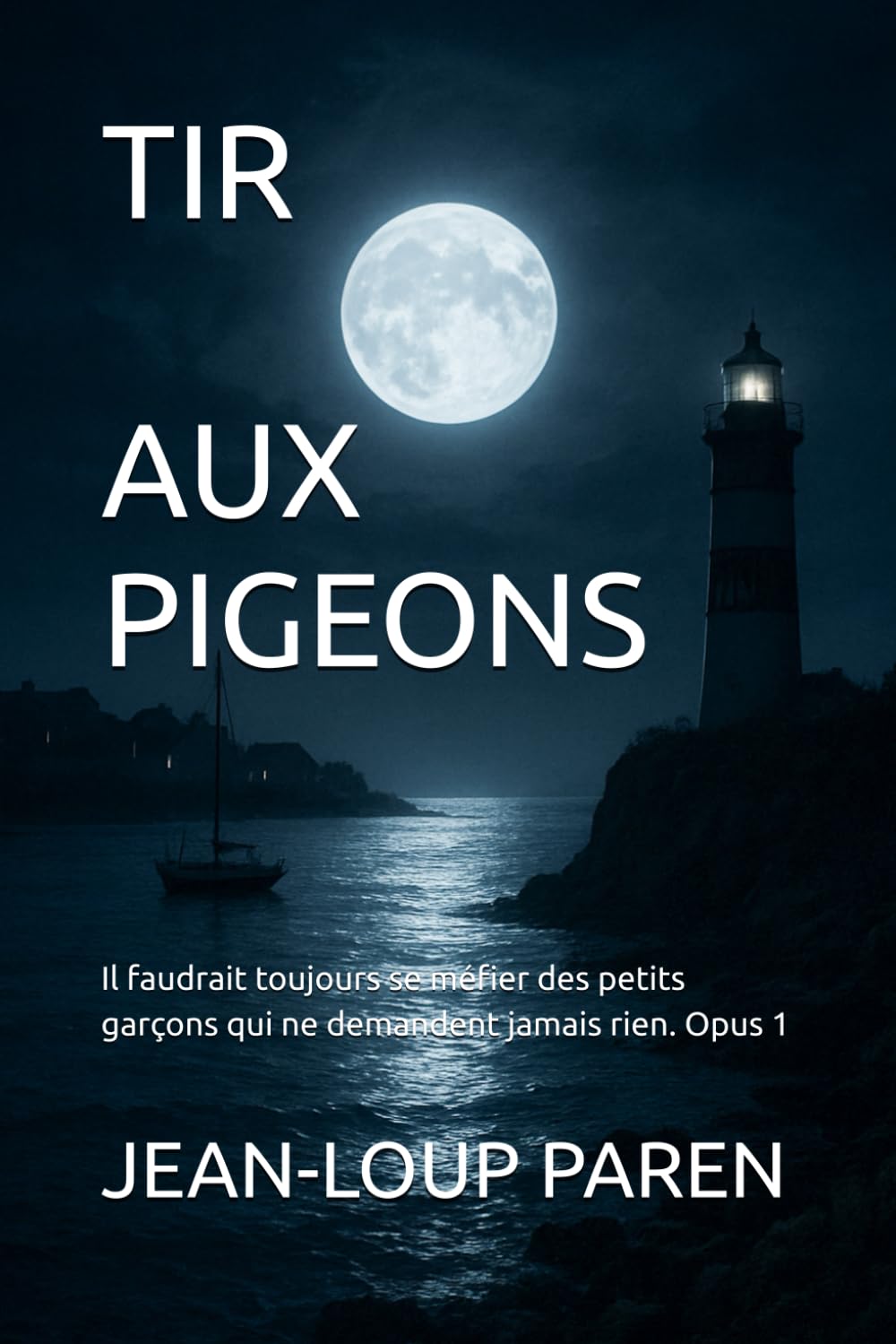 TIR AUX PIGEONS: Il faudrait toujours se méfier des petits garçons qui ne demandent jamais rien. Opus 1 (Maxence Mérieux)