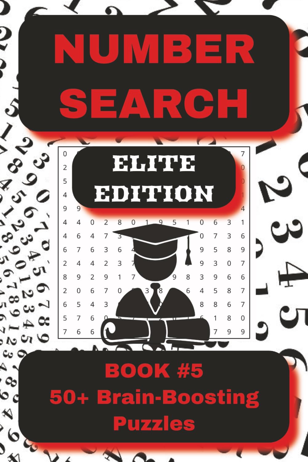 Number Search Puzzle Book – Book 5: Elite Edition: 55 Brutally Challenging Number Search Puzzles with Massive 15-Digit Sequences for Elite Solvers (The Number Search Puzzle Book Series)