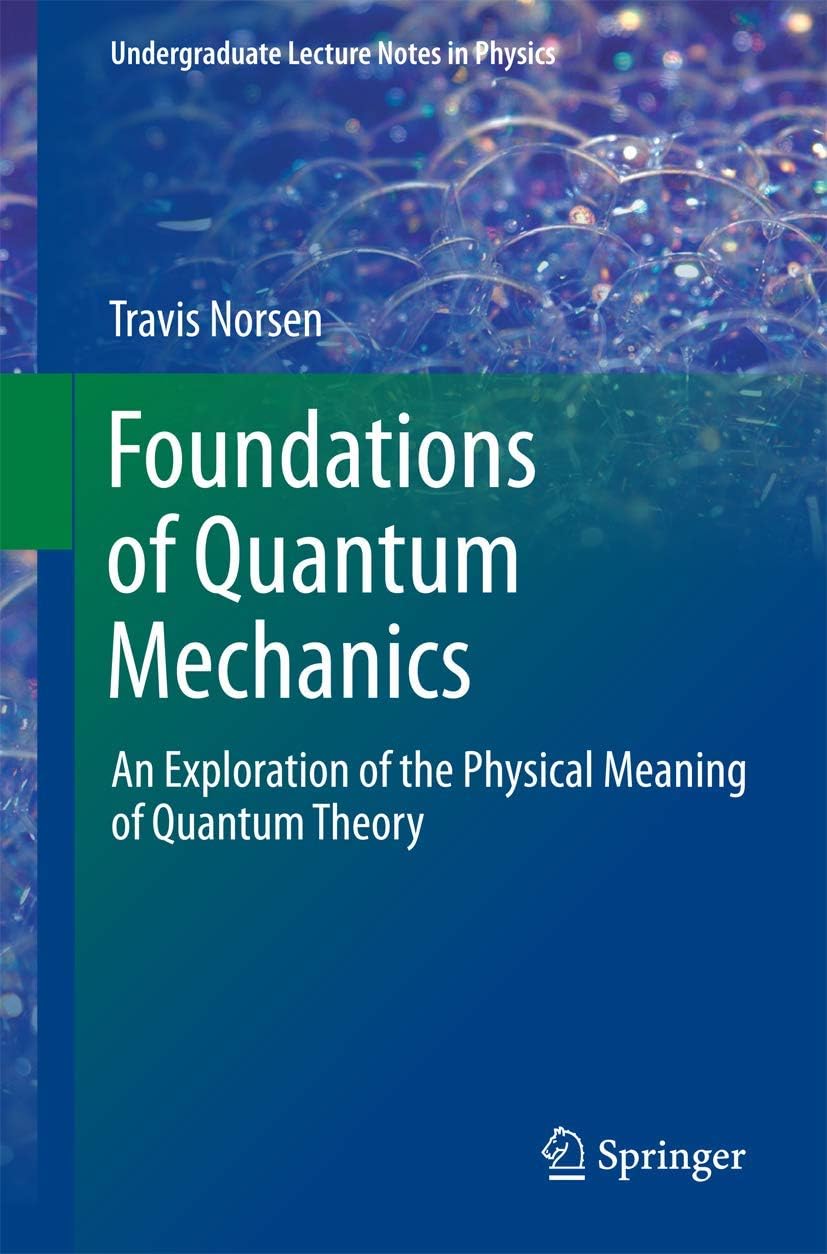 Foundations of Quantum Mechanics: An Exploration of the Physical Meaning of Quantum Theory (Undergraduate Lecture Notes in Physics)
