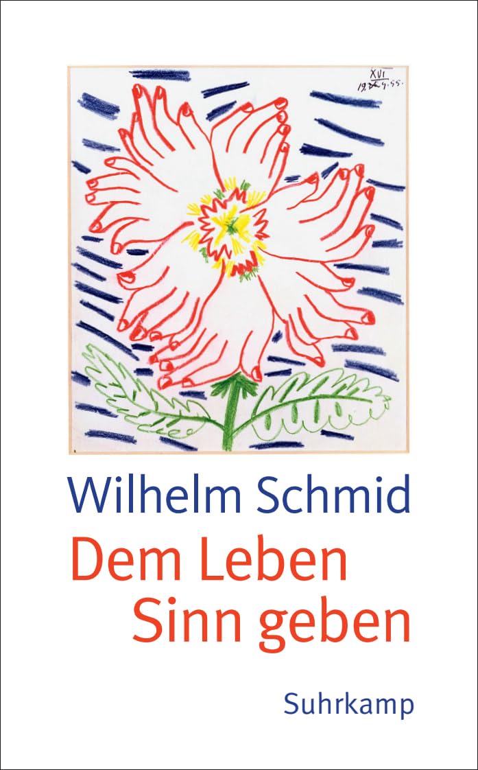 Dem Leben Sinn geben: Von der Lebenskunst im Umgang mit Anderen und der Welt