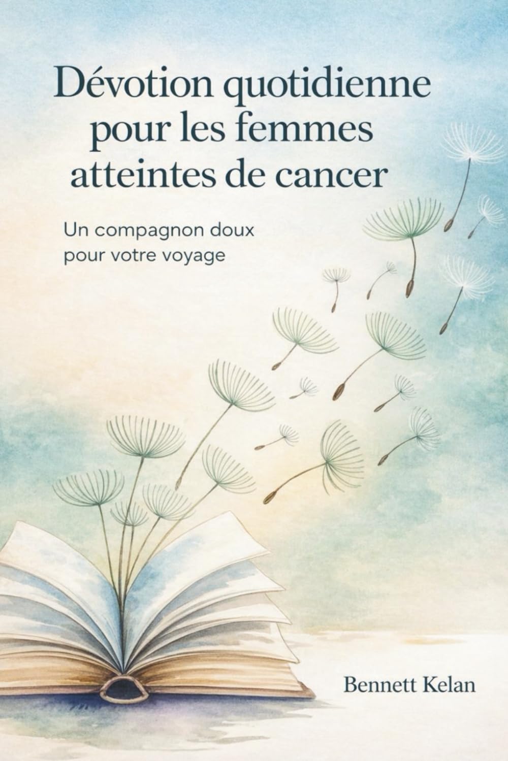Dévotion quotidienne pour les femmes atteintes de cancer: Un compagnon doux pour votre voyage