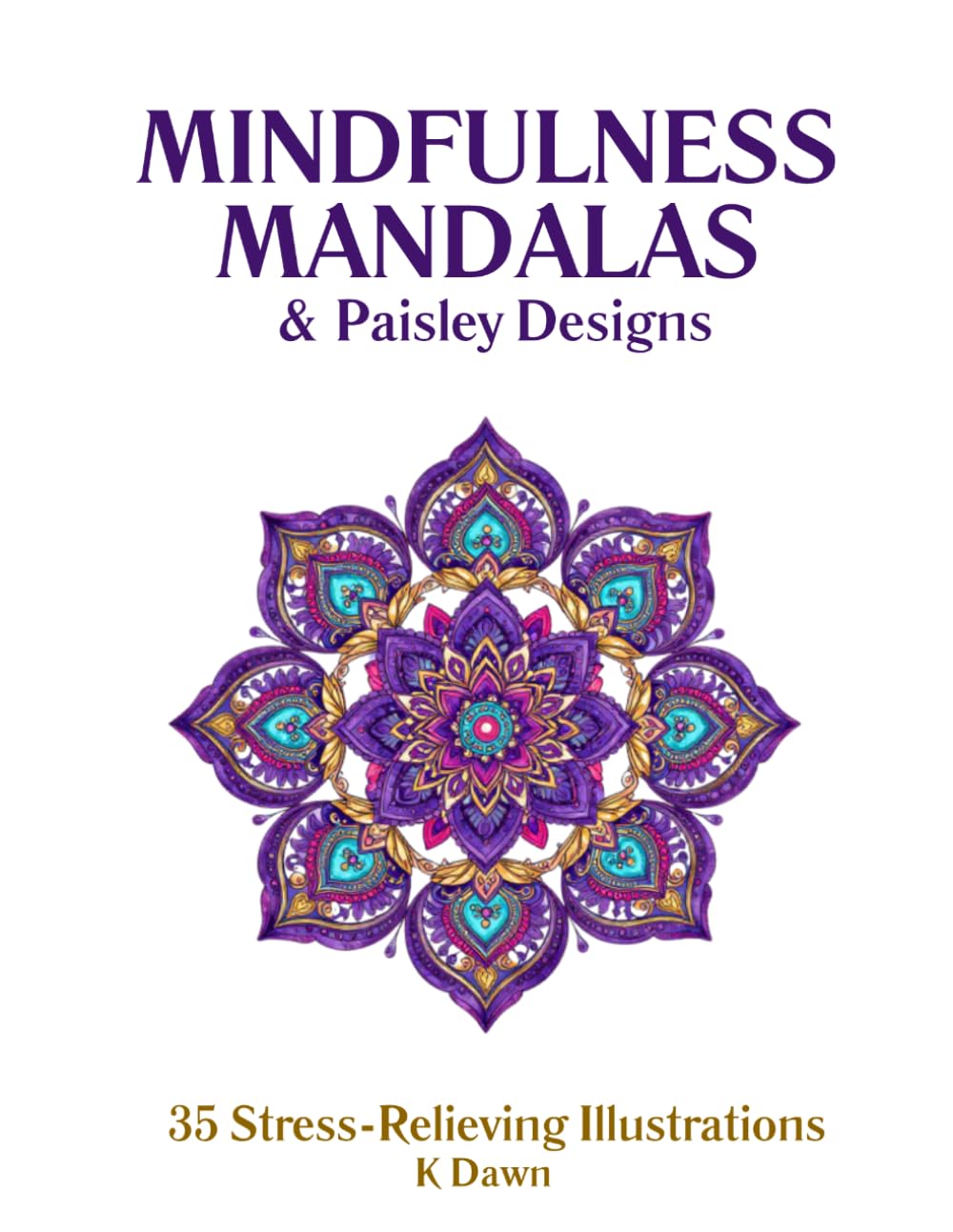 Mindfulness Mandalas & Paisley Designs: 40 Stress-Relieving Illustrations