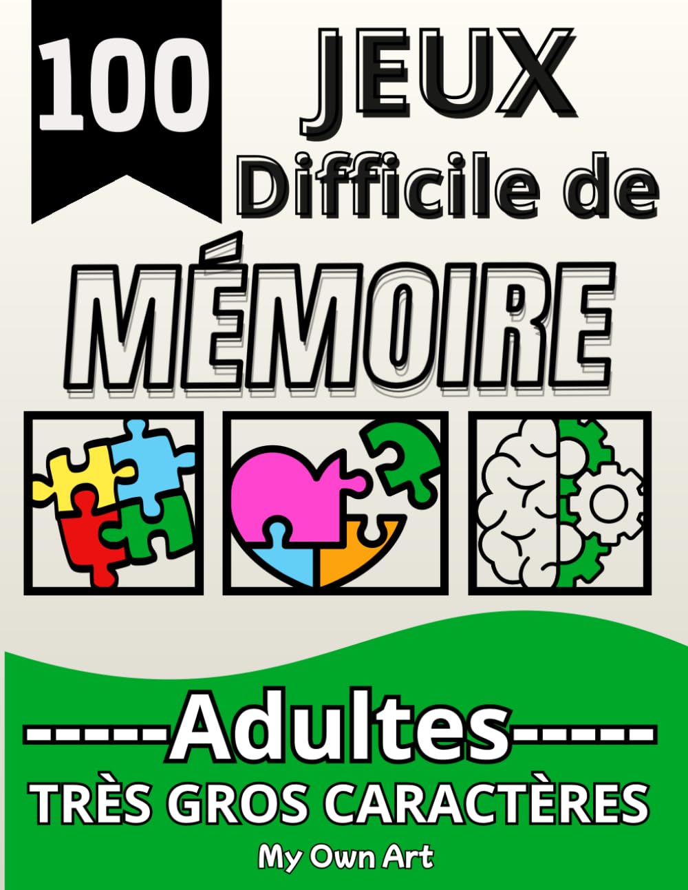 100 jeux de mémoire pour les adultes: Cahier d'activités difficile en gros caractères ludique et adapté pour garder le cerveau en forme.