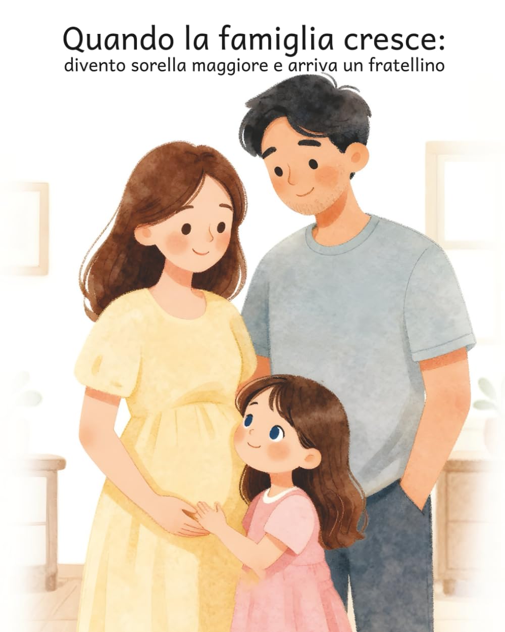 Quando la famiglia cresce: Divento sorella maggiore e arriva un fratellino: Una storia illustrata per accompagnare i bambini quando arriva un fratellino