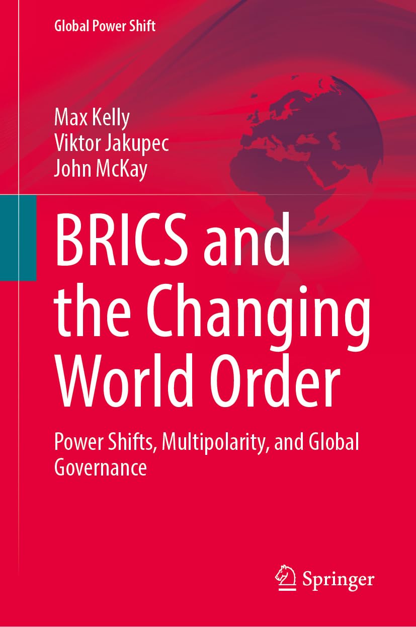 BRICS and the Changing World Order: Power Shifts, Multipolarity, and Global Governance (Global Power Shift)