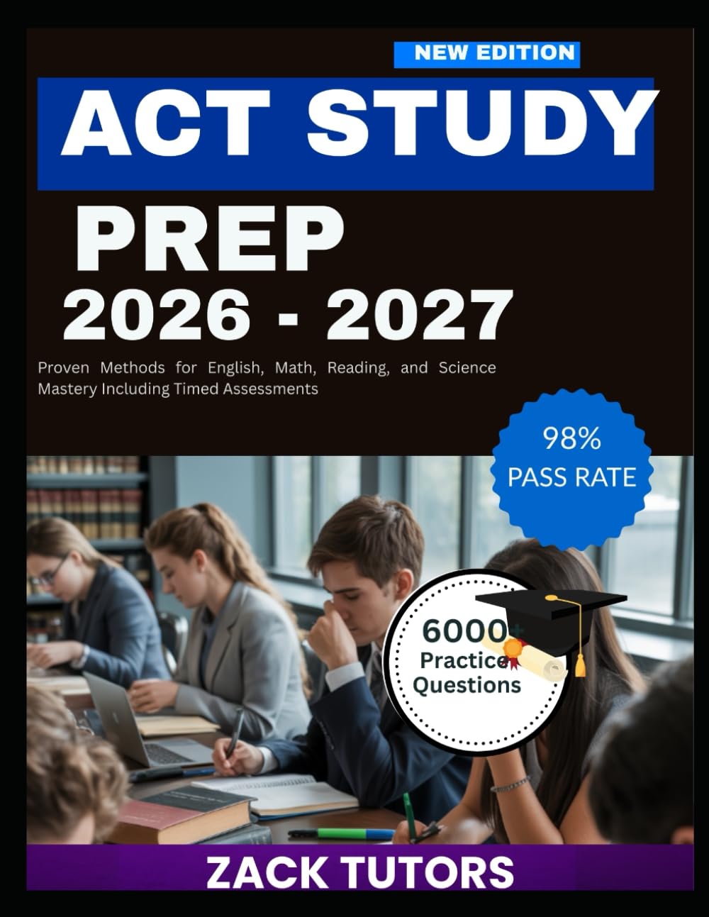 ACT STUDY PREP 2026-2027: Proven Methods for English, Math, Reading, and Science Mastery Including Timed Assessments