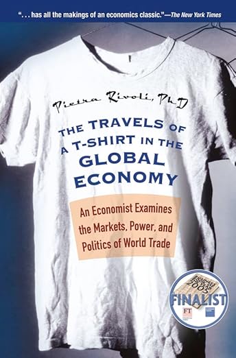 The Travels of a T-Shirt in the Global Economy: An Economist Examines the Markets, Power, and Politics of World Trade