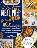 Diabetic Meal Prep Cookbook For Beginners 2021 Edition: 800+ Tasty Recipes. A 4-Week Meal Plan Program To Manage Newly Diagnosed And Prediabetes. With ... Better (Diabetic and Healthy Meal prep)