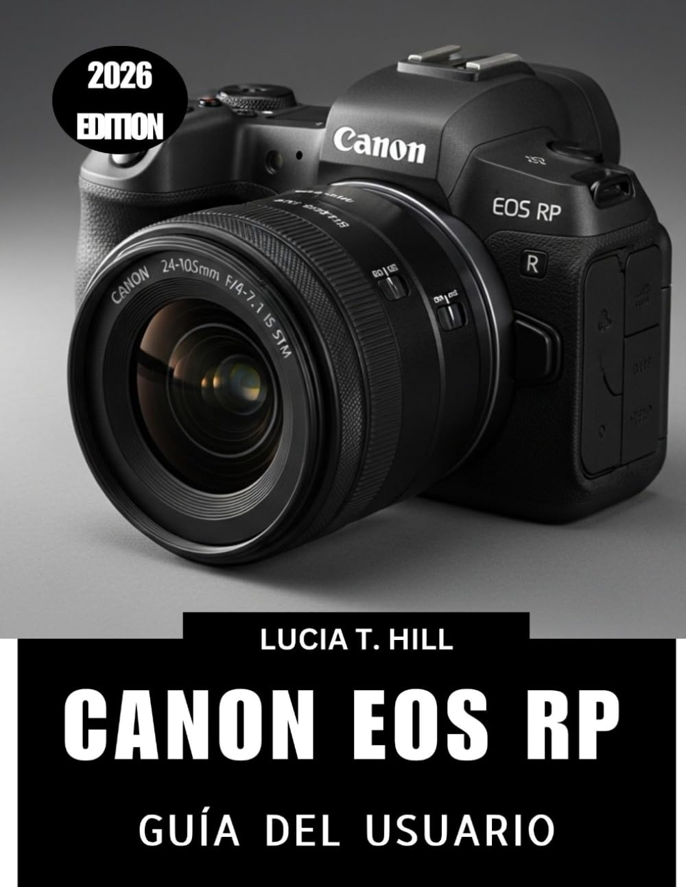 CANON EOS RP GUÍA DEL USUARIO 2026: Un manual paso a paso para dominar los consejos y trucos de expertos para principiantes y personas mayores