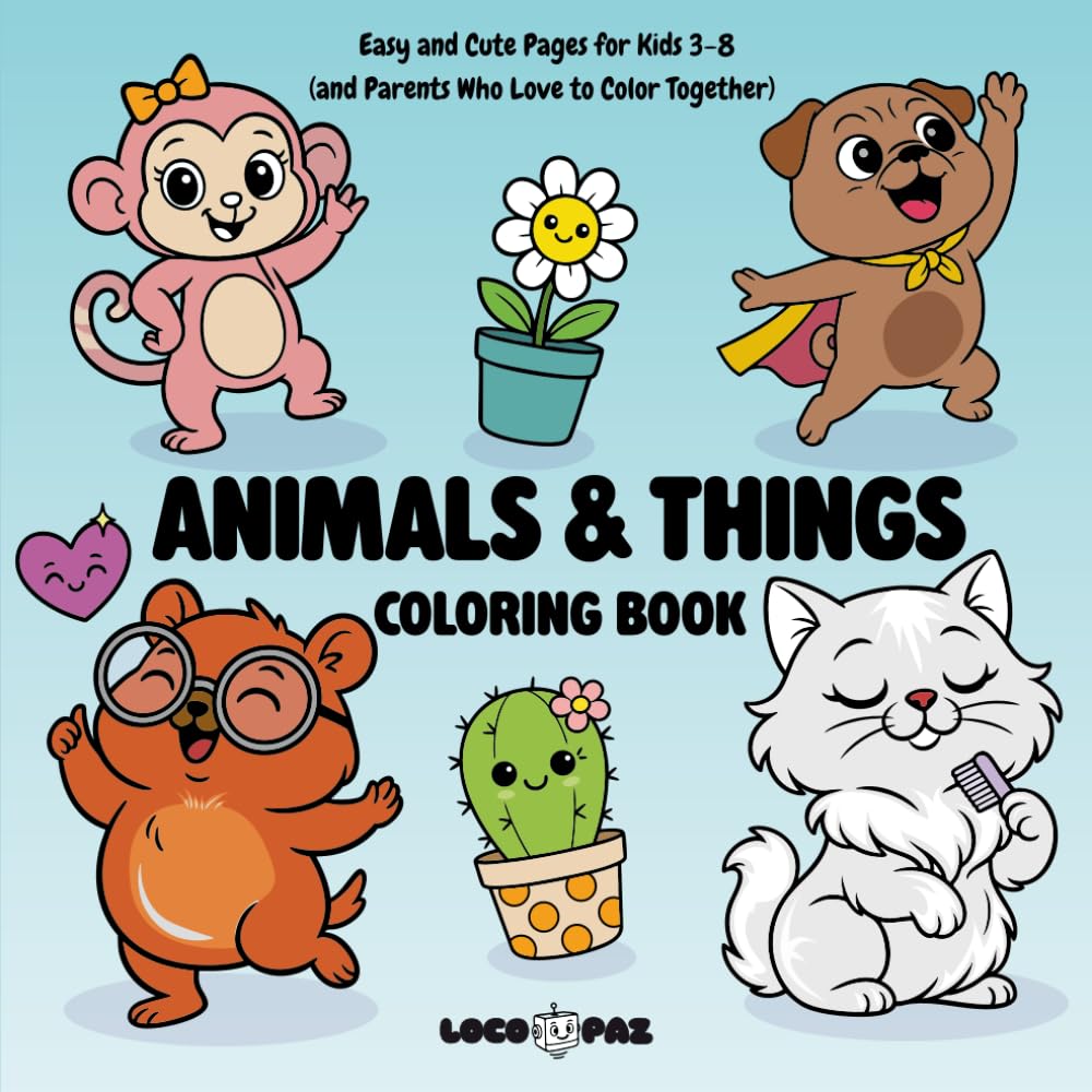 Animals & Things Coloring Book: Easy and Cute Pages for Kids 3–8 (and Parents Who Love to Color Together)