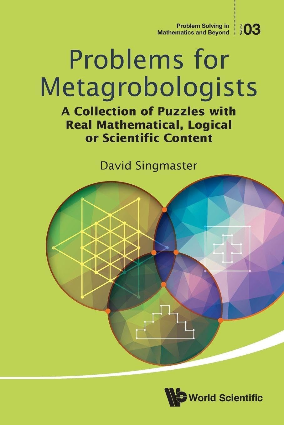 Problems For Metagrobologists: A Collection Of Puzzles With Real Mathematical, Logical Or Scientific Content: 3 (Problem Solving in Mathematics and Beyond)