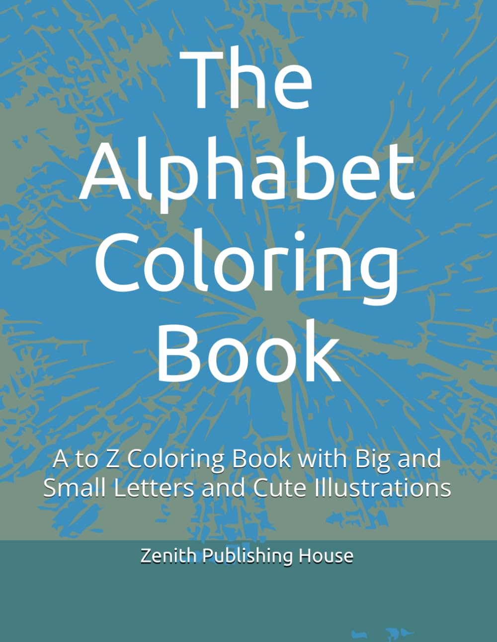 The Alphabet Coloring Book: A to Z Coloring Book with Big and Small Letters and Cute Illustrations