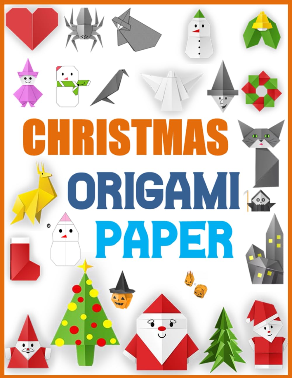 christmas origami paper: Easy-to-Follow Origami Projects for Christmas Trees, Snowflakes, Stars, Santa, and More!