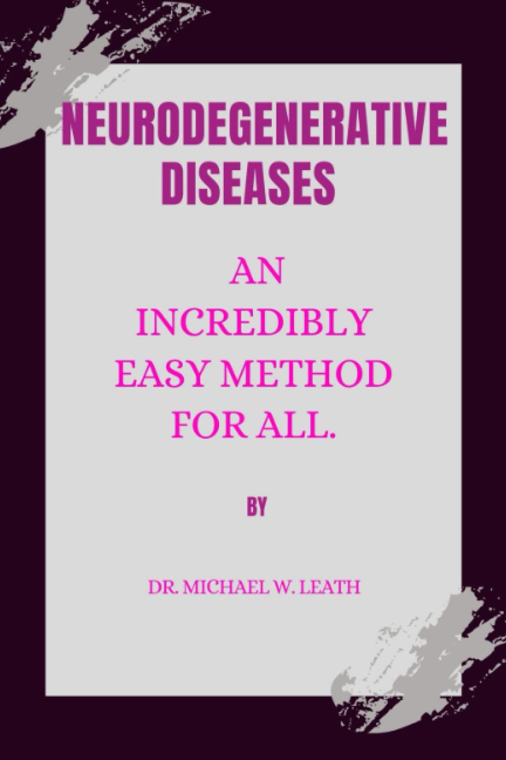 NEURODEGENERATIVE DISEASES: An incredibly easy method for all.