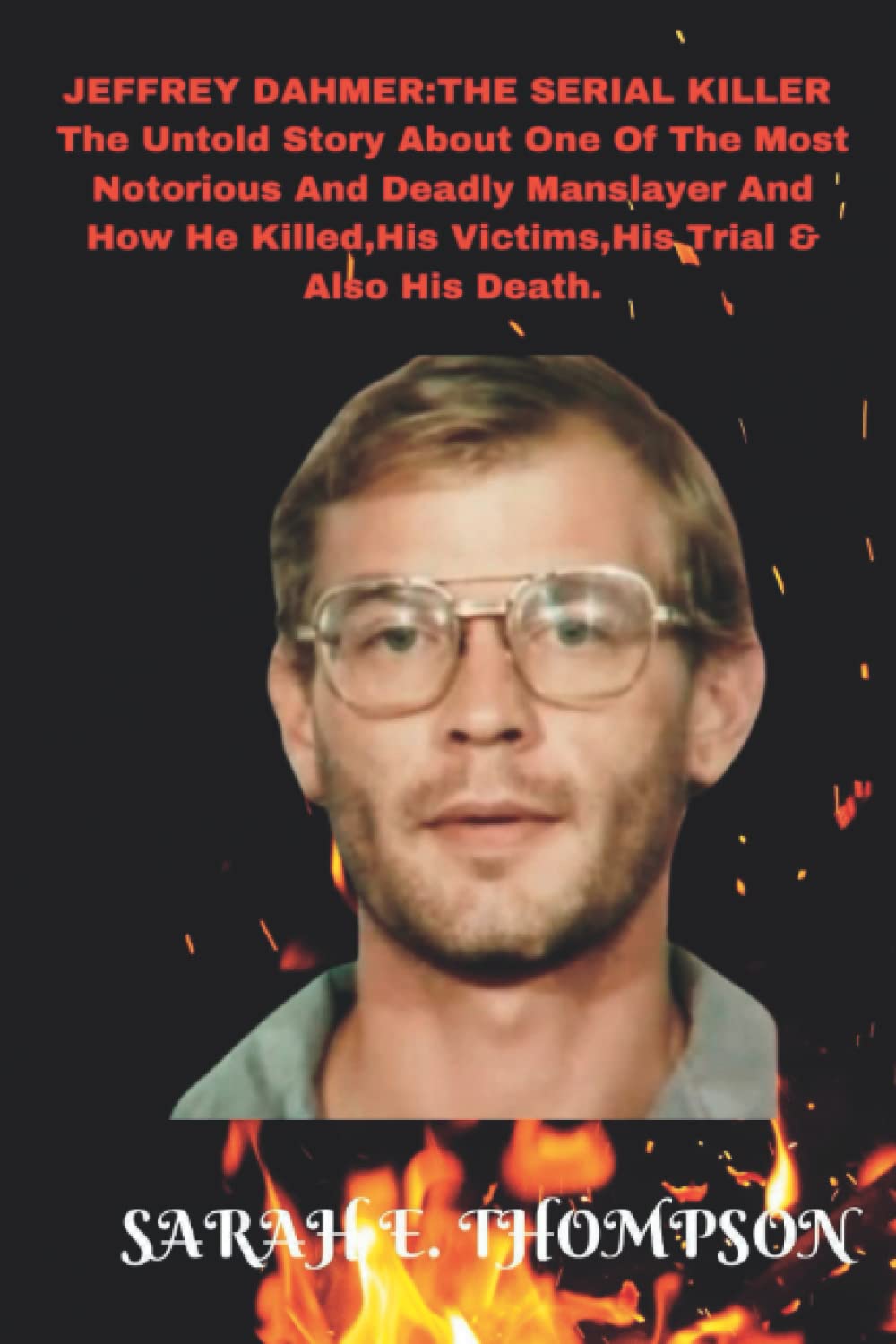 Buy JEFFREY DAHMERTHE SERIAL KILLER The Untold Story About One Of The