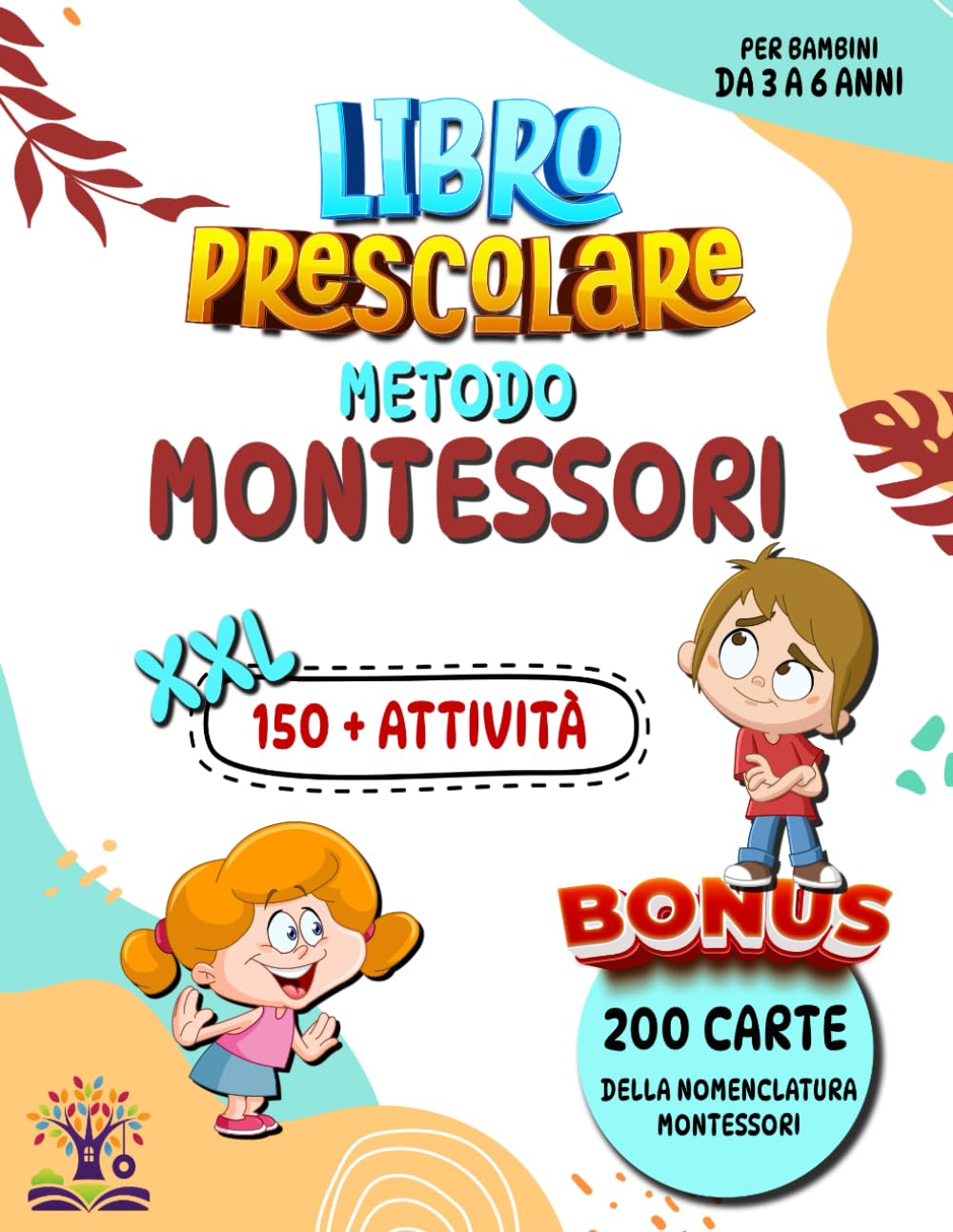Libro Prescolare Metodo Montessori XXL: 150+ Attività Educative e Divertenti per Bambini da 3 a 6 Anni | Traccia, Colora e Impara Numeri, Lettere e Forme