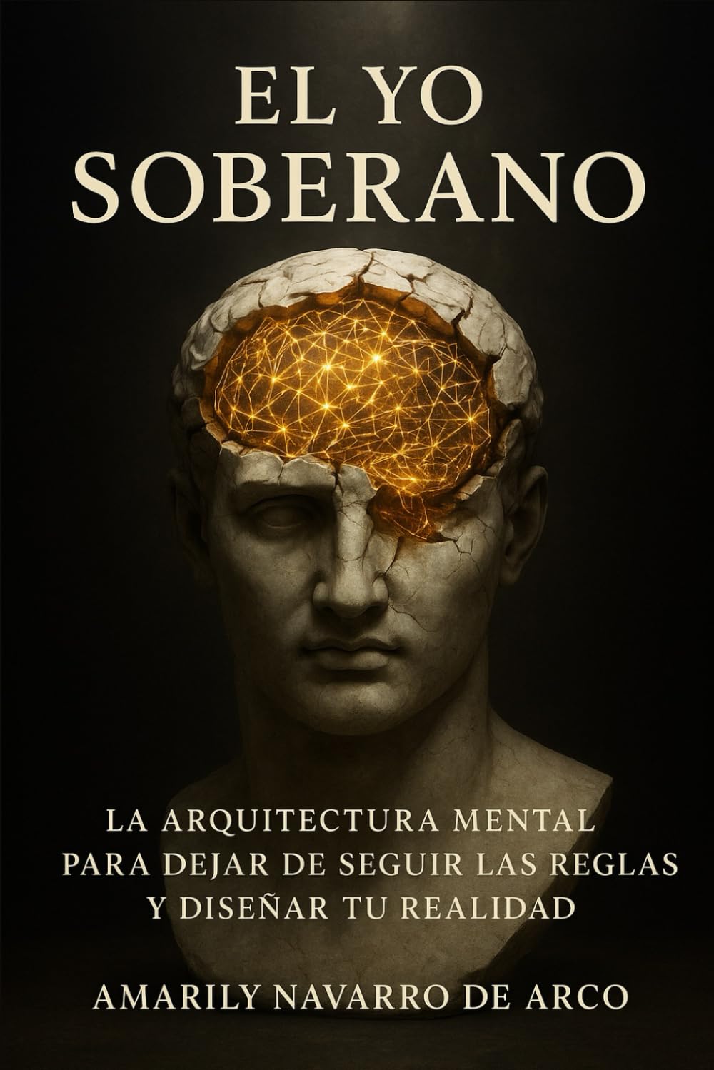 El Yo Soberano: La Arquitectura Mental para Dejar de Seguir las Reglas y Diseñar tu Realidad