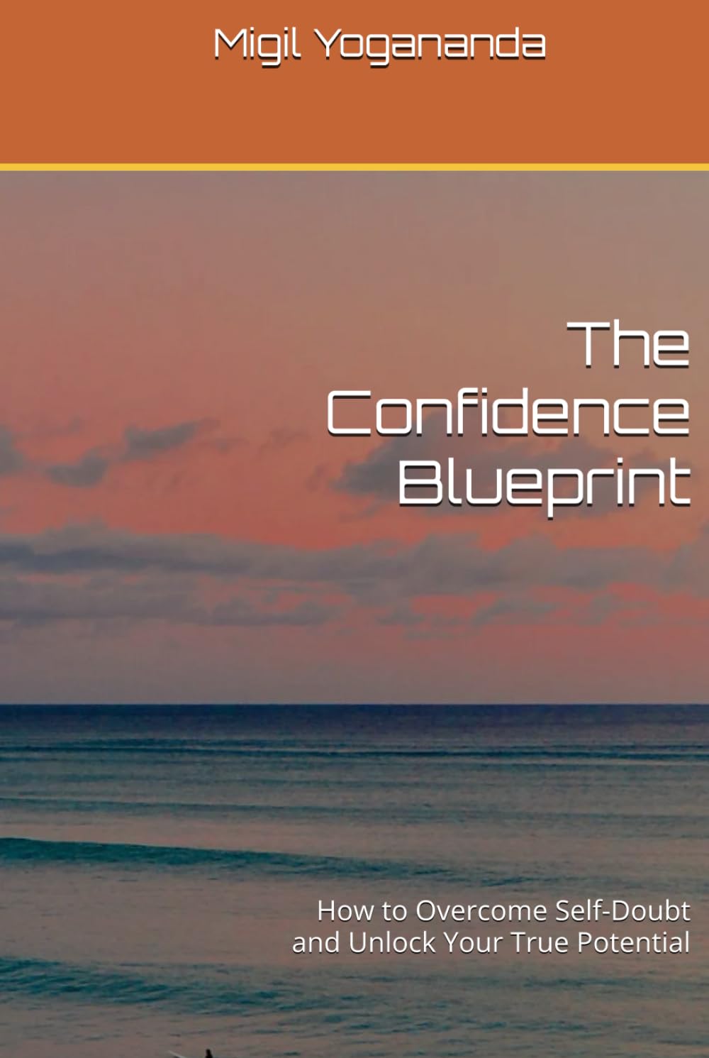 The Confidence Blueprint: How to Overcome Self-Doubt and Unlock Your True Potential