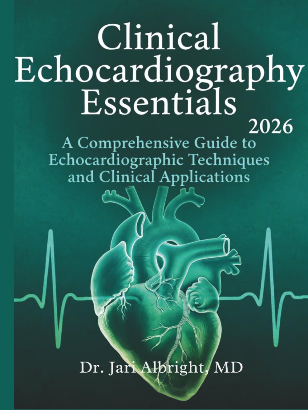 Clinical Echocardiography Essentials 2026: Hemodynamic Assessment and Point-of-Care Ultrasound: Pocket Atlas and Practical Interpretation Guide for ... (DR. JARI ALBRIGHT MEDICAL SURGERY BOOKS)