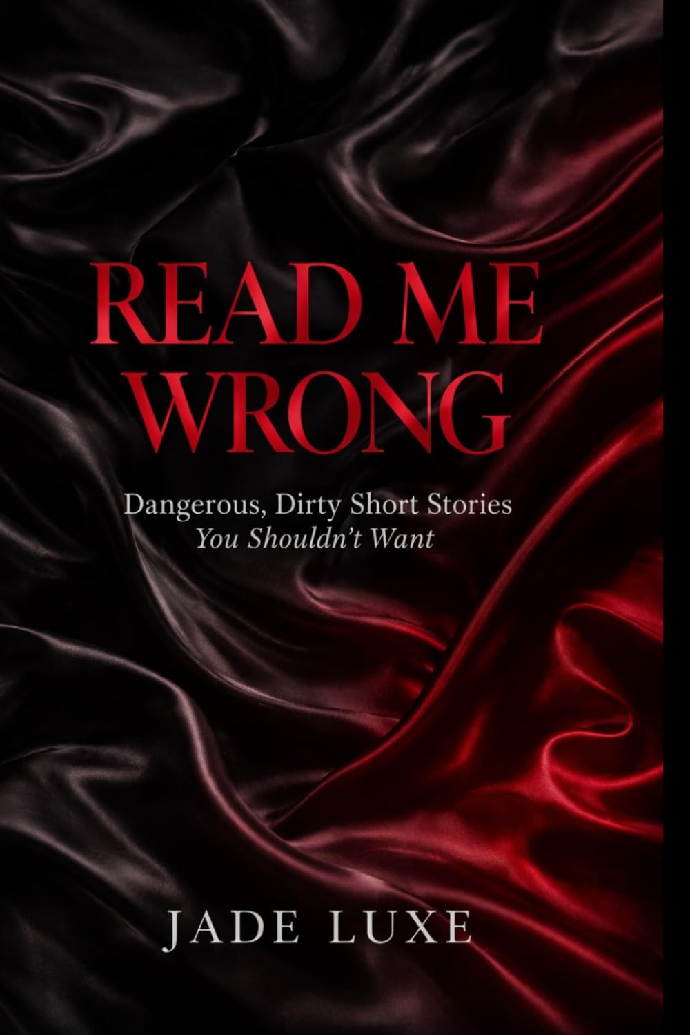 Read Me Wrong: Dangerous, Dirty Short Stories You Shouldn’t Want