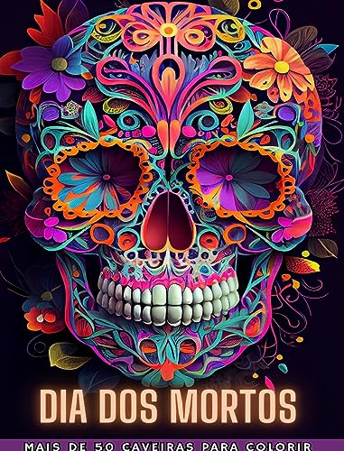 DIA DOS MORTOS: Dia de los Muertos- Mais de 40 Caveiras para colorir: Projetos para Anti-stress e Relaxamento. Páginas de um lado.