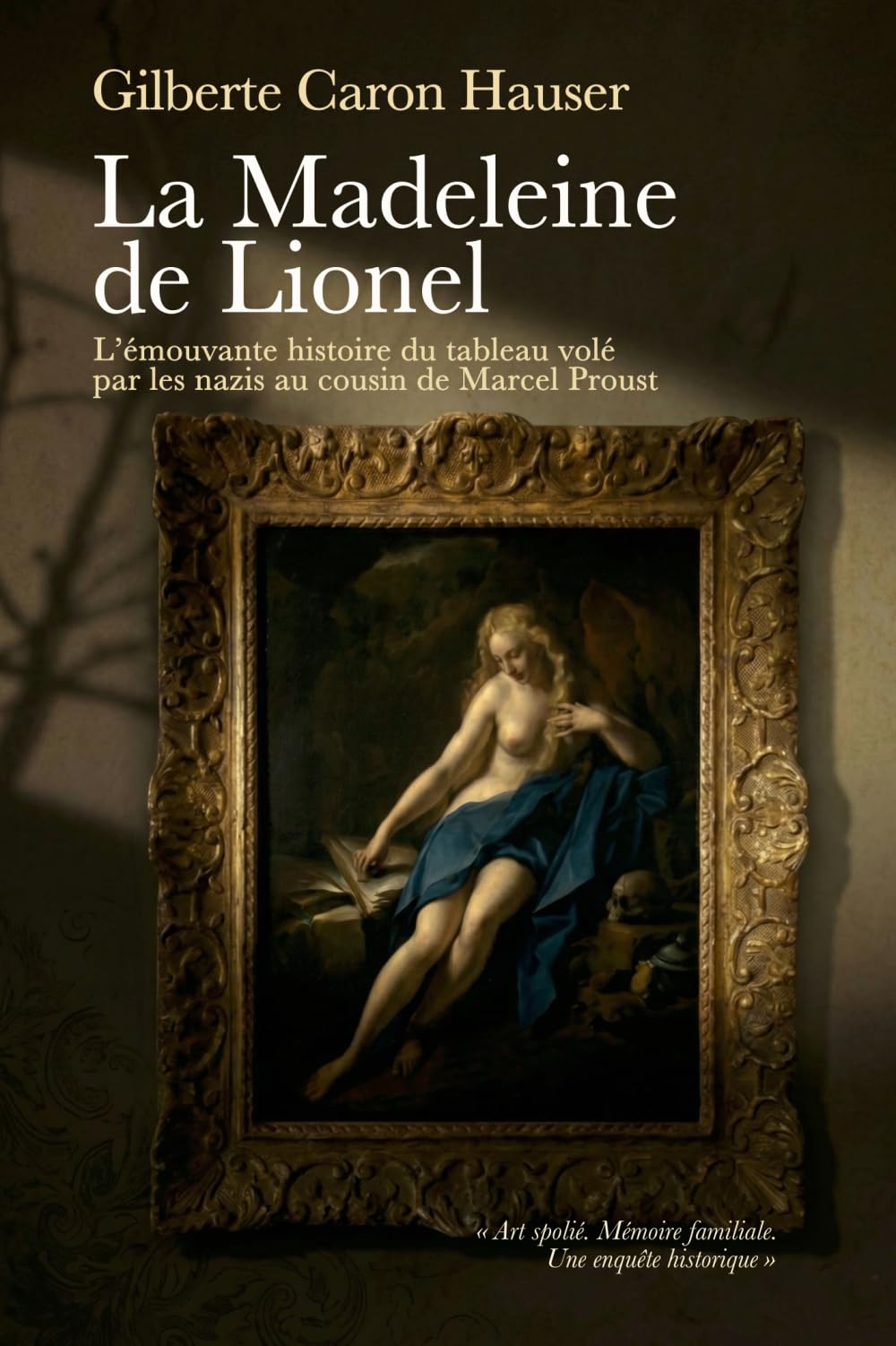 La Madeleine de Lionel: Récit historique – L’histoire vraie d’un tableau spolié par les nazis pendant la Seconde Guerre mondiale, entre mémoire ... Proust et transmission intergénérationnelle.