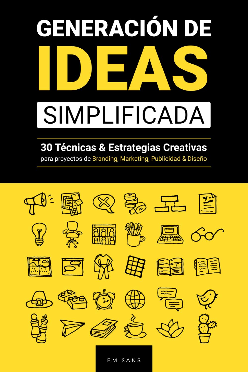 Generación de Ideas Simplificada: 30 Técnicas & Estrategias Creativas para proyectos de Branding, Marketing, Publicidad & Diseño (Spanish Edition)