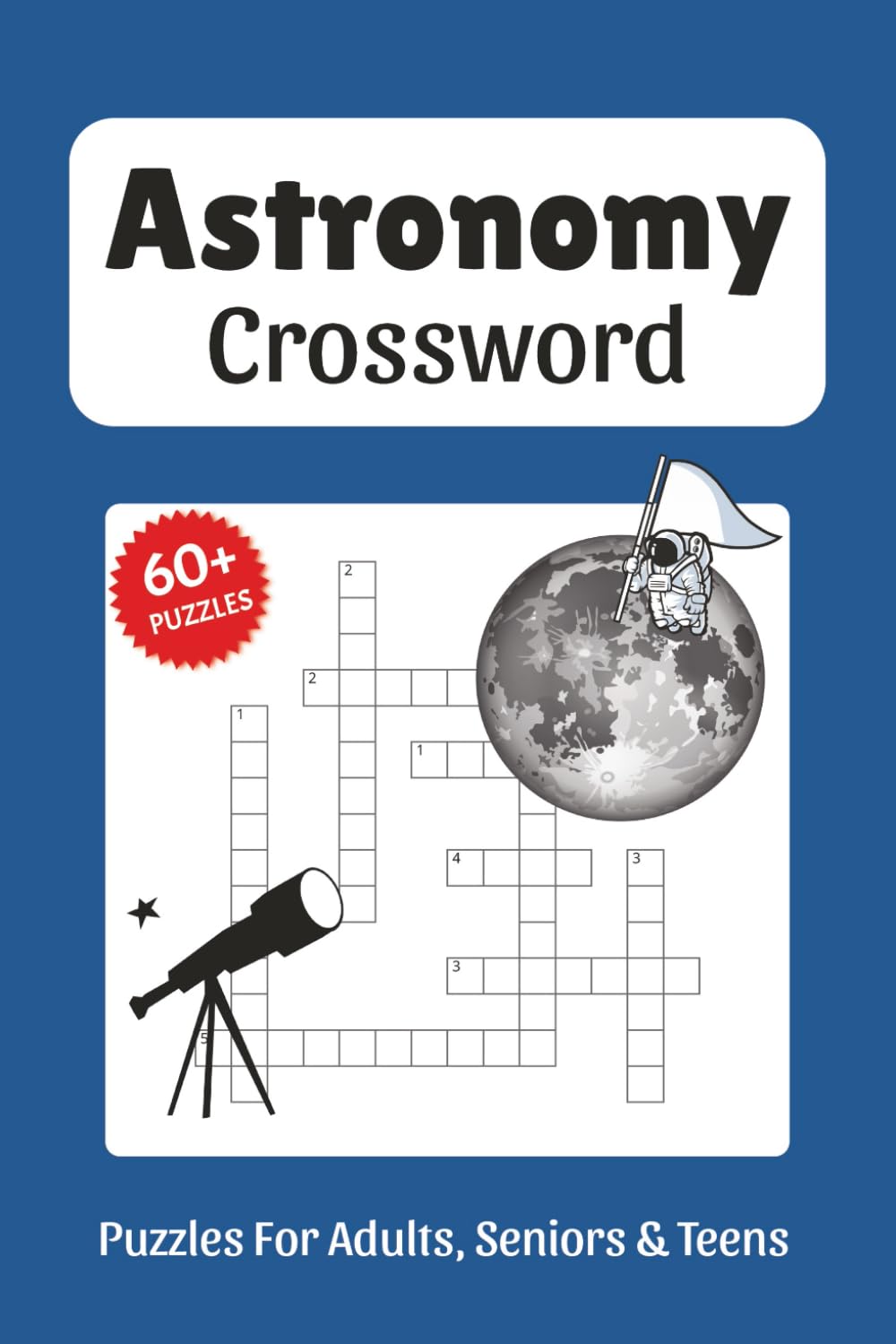 Astronomy Crossword Puzzles: Crossword Puzzles about Astronomy, Outer Space, Space, Planets and More, 6x9 ,120 pages, Easy to Read Print, Solutions ... Gift for Vacations, Holidays, and Free Times