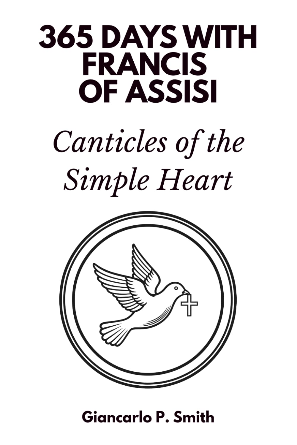 365 Days with Francis of Assisi: Canticles of the Simple Heart