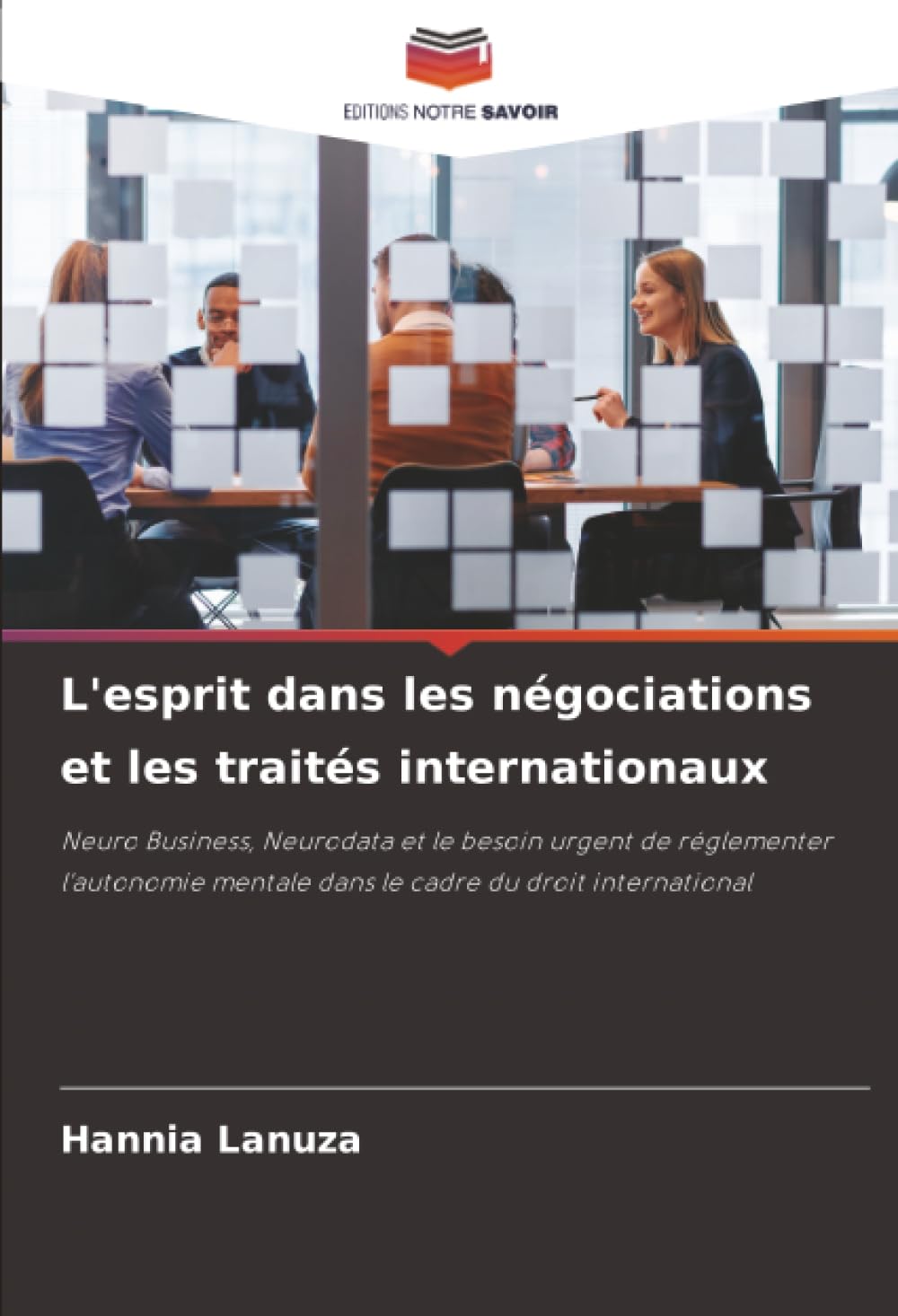 L'esprit dans les négociations et les traités internationaux: Neuro Business, Neurodata et le besoin urgent de réglementer l'autonomie mentale dans le cadre du droit international
