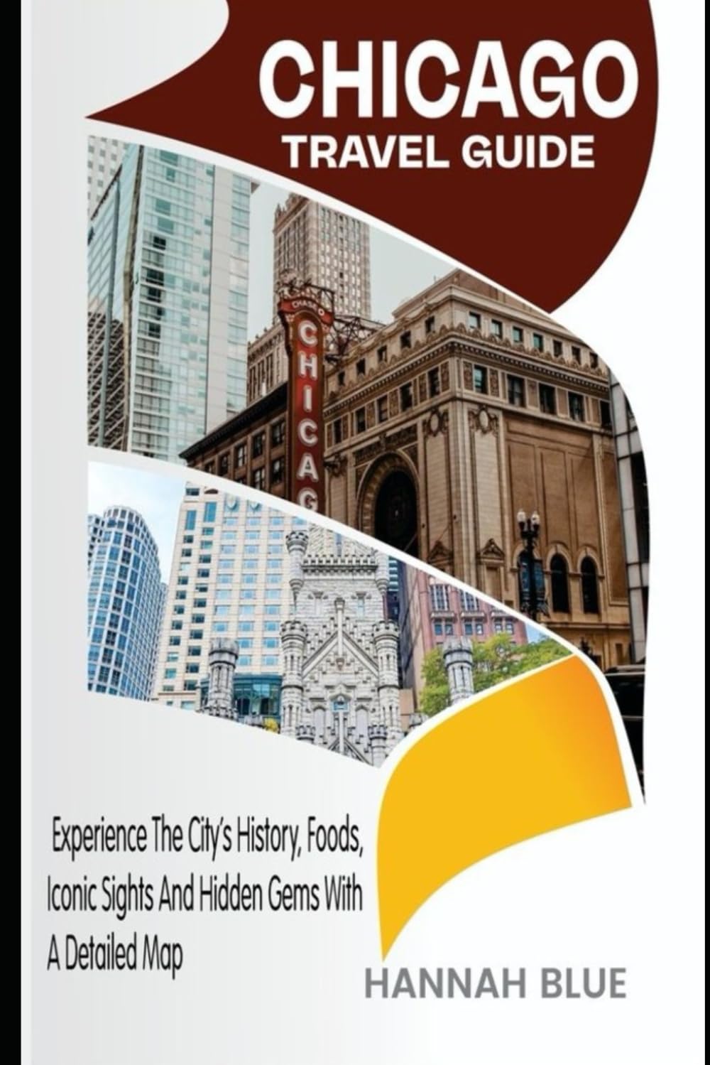 CHICAGO TRAVEL GUIDE: Experience The City’s History, Foods, Iconic Sights And Hidden Gems With A Detailed Map (Travel Guide For City's)