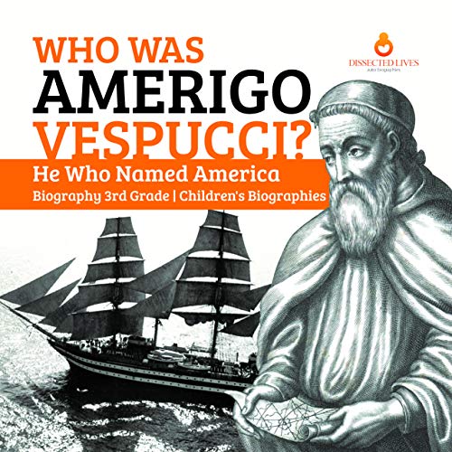 Who Was Amerigo Vespucci He Who Named America Biography 3rd Grade Who Was Amerigo Vespucci He Who Named America Biography 3rd Grade