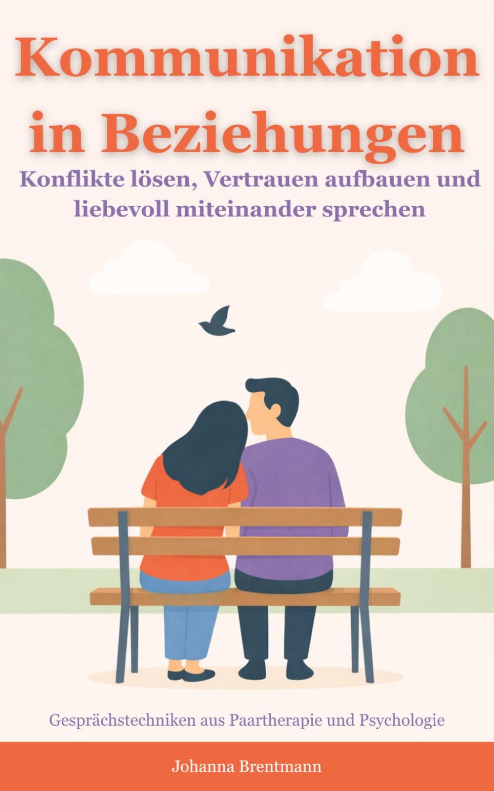 Kommunikation in Beziehungen: Konflikte lösen, Vertrauen aufbauen und liebevoll miteinander sprechen – Gesprächstechniken aus Paartherapie und Psychologie (kommunikation verstehen und verbessern)