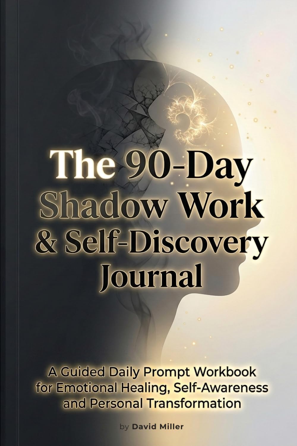 The 90-Day Shadow Work & Self-Discovery Journal: A Guided Daily Prompt Workbook for Emotional Healing, Self-Awareness, and Personal Transformation